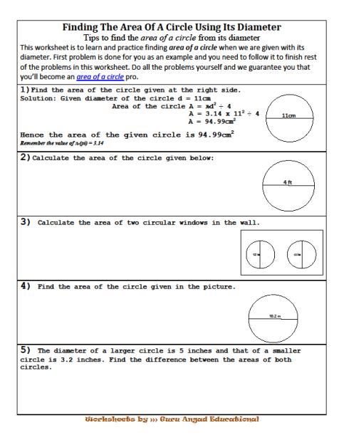 When diameter of a circle is given, it is very easy to find the radius. Divide the diameter length by 2 we get the radius and use radius to find the area of the given circle as in the previous worksheet.